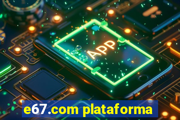 e67.com plataforma