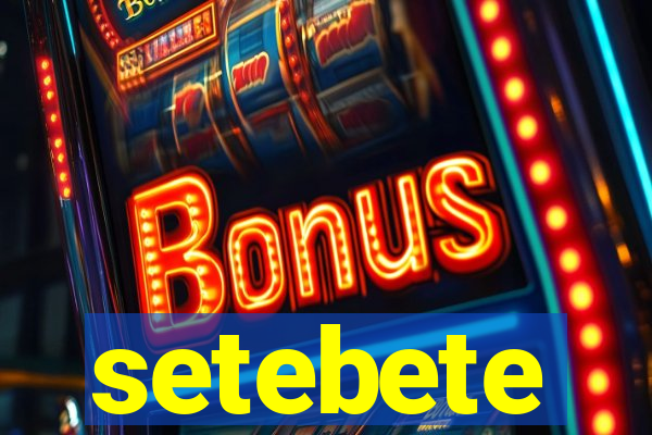 setebete