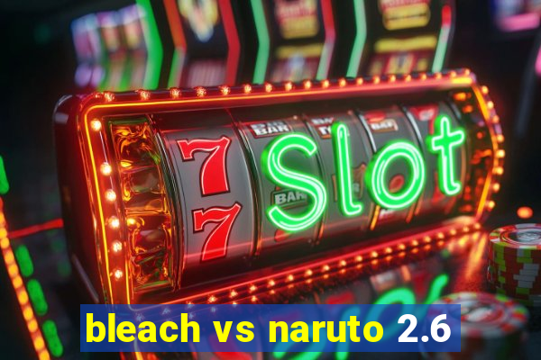 bleach vs naruto 2.6