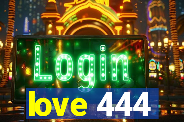 love 444