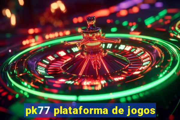 pk77 plataforma de jogos