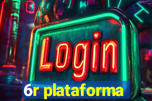 6r plataforma