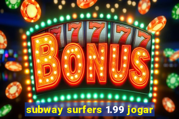 subway surfers 1.99 jogar