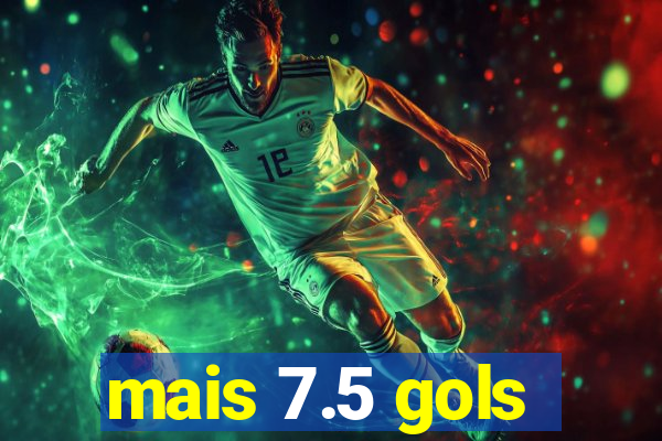 mais 7.5 gols
