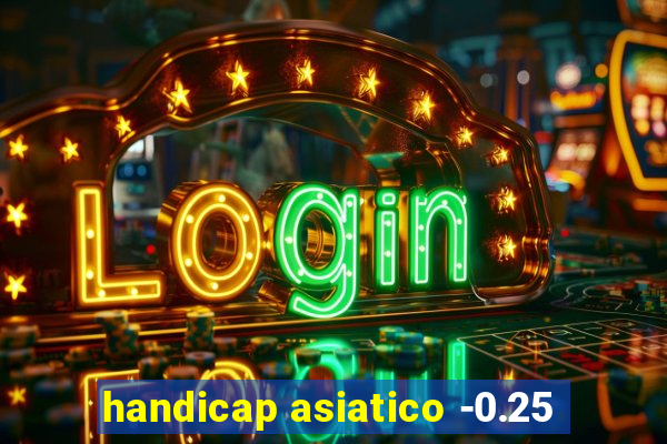 handicap asiatico -0.25