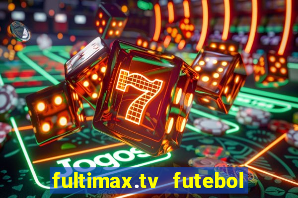 fultimax.tv futebol ao vivo