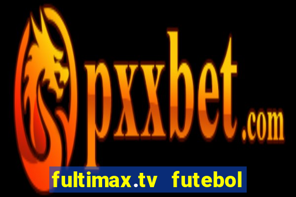 fultimax.tv futebol ao vivo