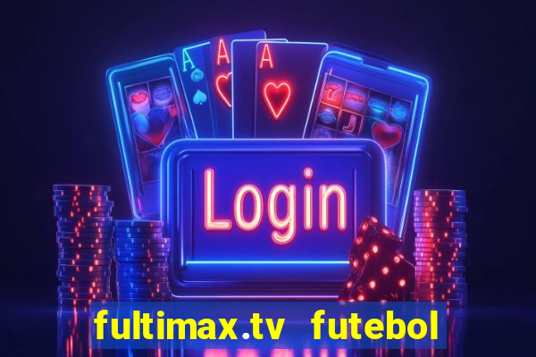 fultimax.tv futebol ao vivo