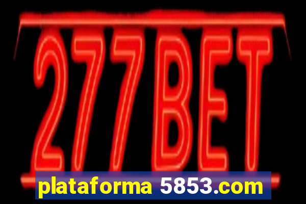 plataforma 5853.com