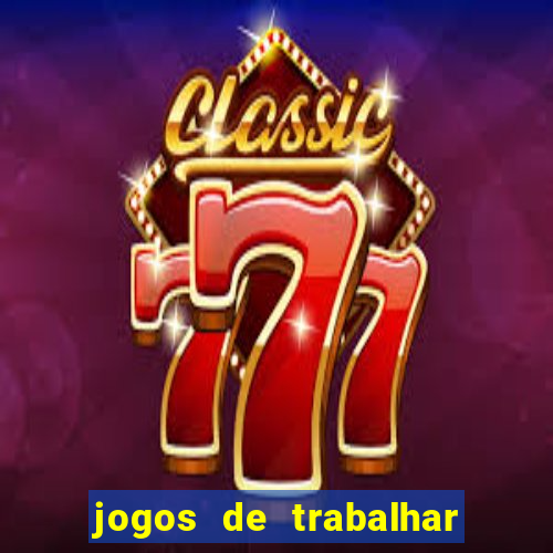 jogos de trabalhar para ganhar dinheiro