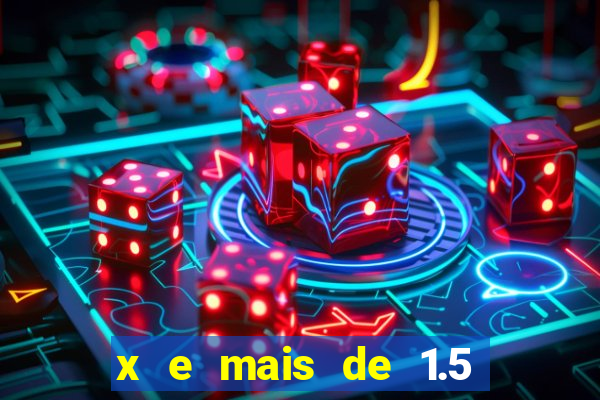 x e mais de 1.5 betano o que significa