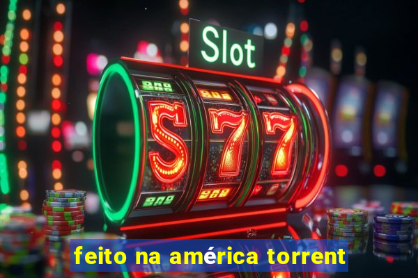feito na américa torrent