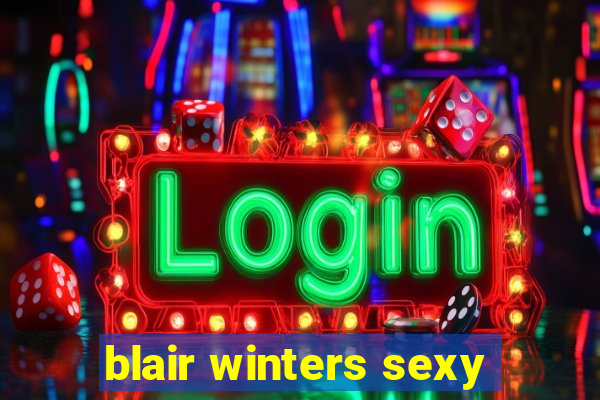 blair winters sexy