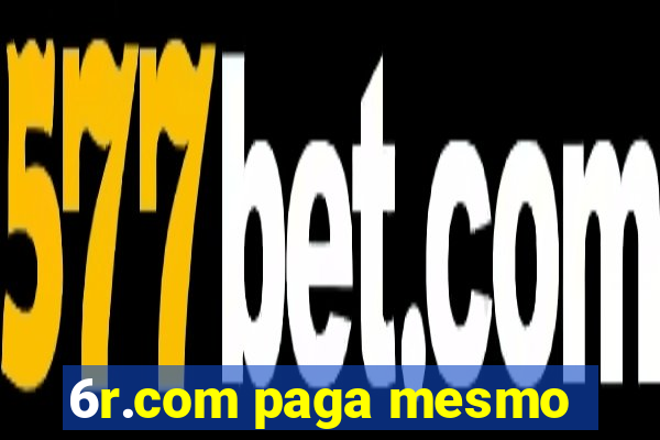 6r.com paga mesmo