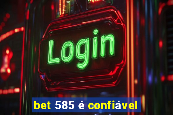 bet 585 é confiável