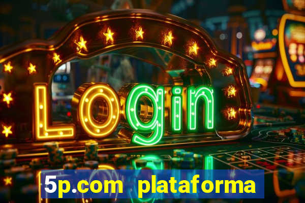 5p.com plataforma de jogos