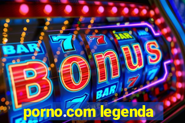porno.com legenda