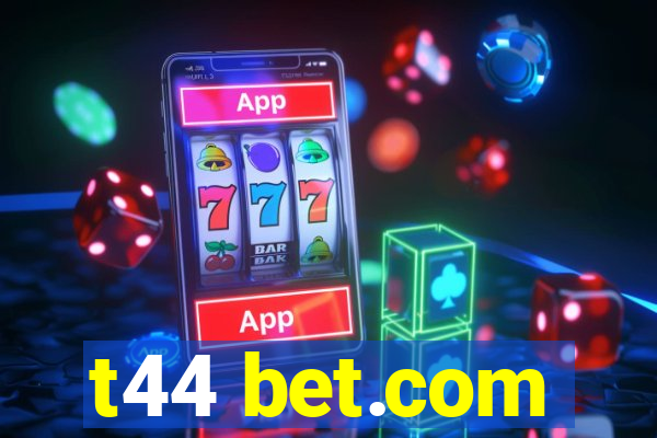 t44 bet.com