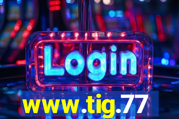 www.tig.77