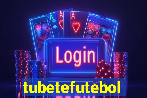 tubetefutebol