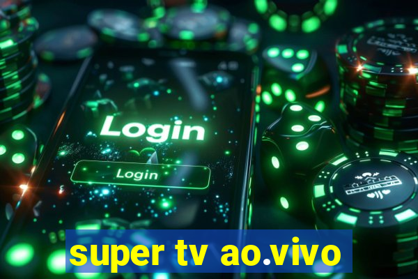 super tv ao.vivo