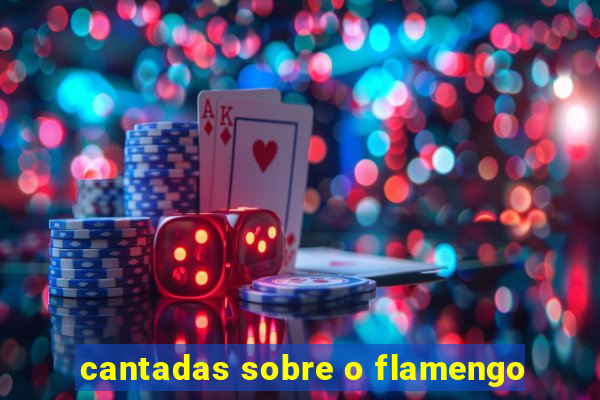 cantadas sobre o flamengo