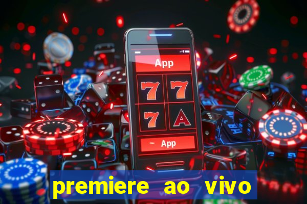 premiere ao vivo hoje gratis