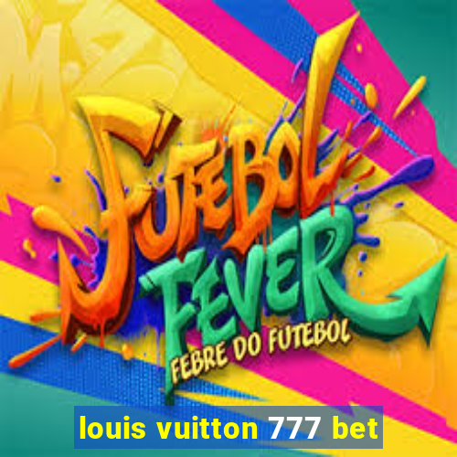 louis vuitton 777 bet