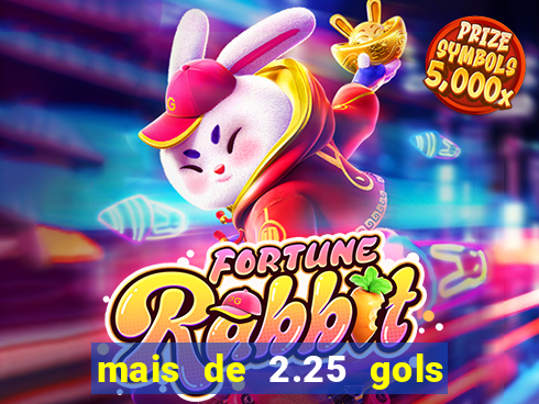 mais de 2.25 gols o que significa