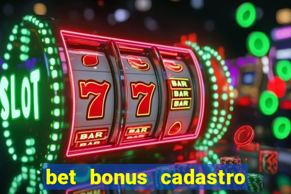 bet bonus cadastro sem deposito
