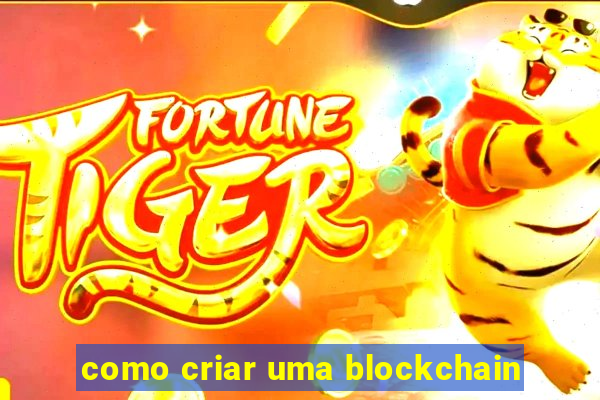 como criar uma blockchain