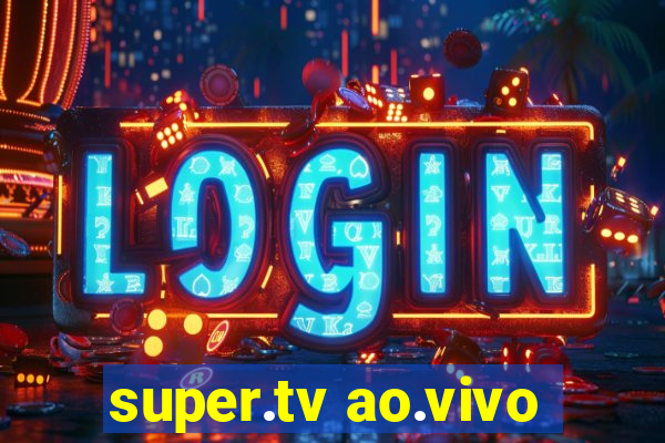 super.tv ao.vivo