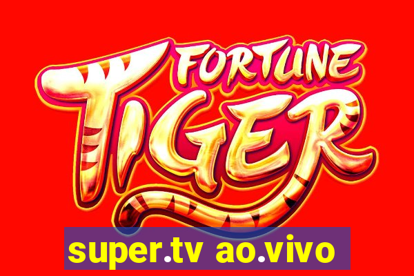 super.tv ao.vivo