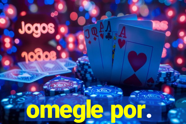 omegle por.