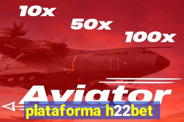 plataforma h22bet