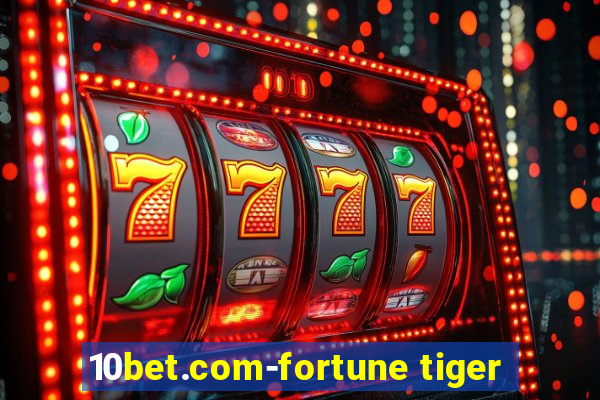 10bet.com-fortune tiger