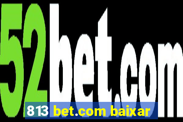 813 bet.com baixar