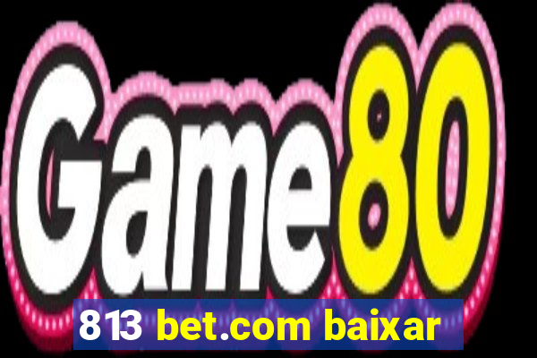 813 bet.com baixar