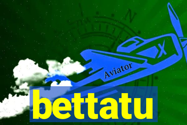 bettatu