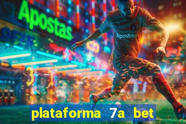 plataforma 7a bet é confiável