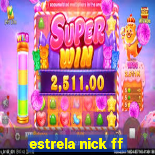 estrela nick ff