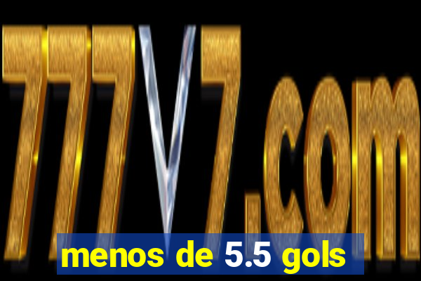 menos de 5.5 gols