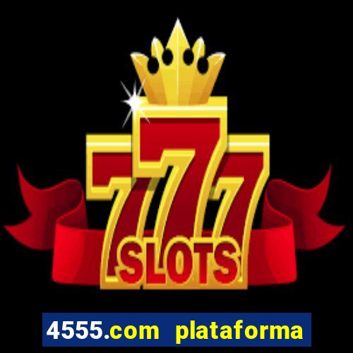4555.com plataforma de jogos