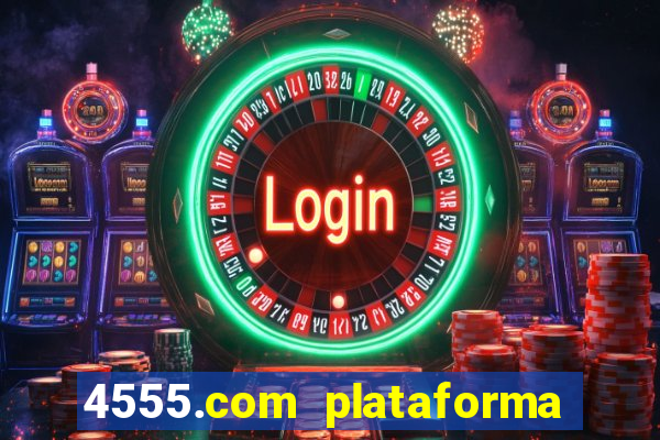 4555.com plataforma de jogos