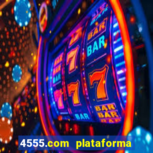 4555.com plataforma de jogos