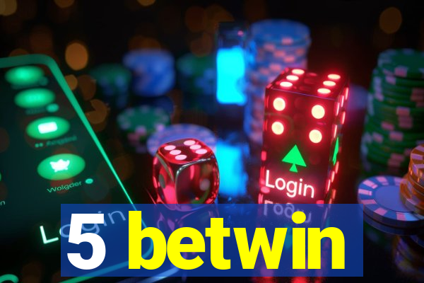 5 betwin