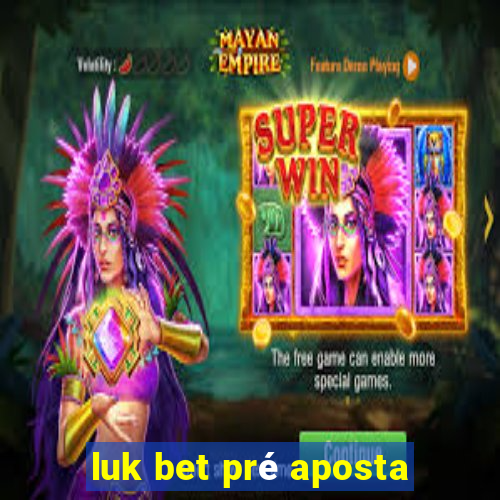 luk bet pré aposta