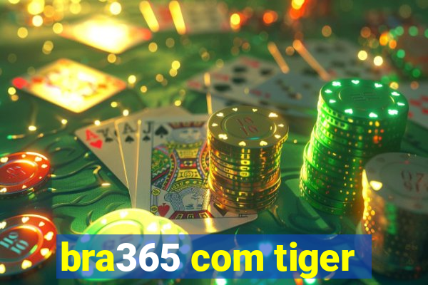 bra365 com tiger