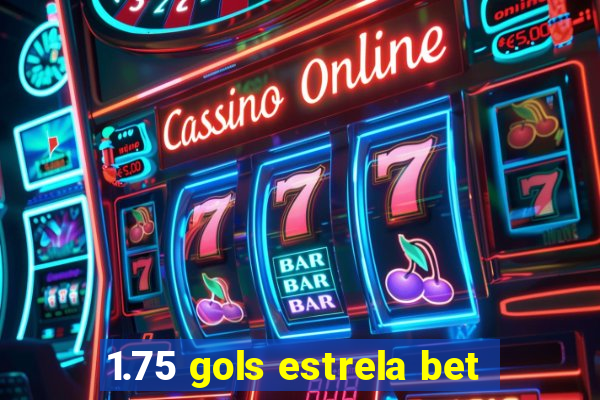 1.75 gols estrela bet