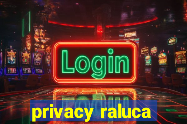 privacy raluca